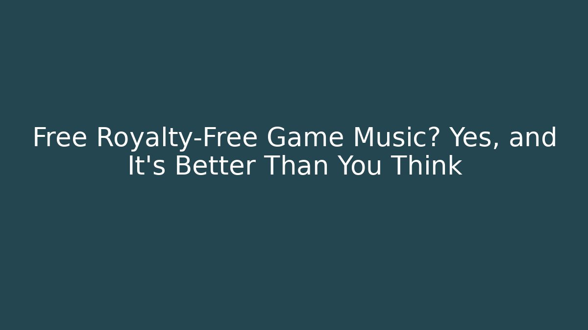 Free Royalty-Free Game Music? Yes, and It’s Better Than You Think