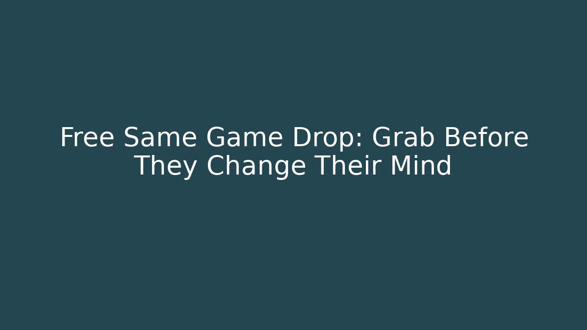 Free Same Game Drop: Grab Before They Change Their Mind - Critter Realm