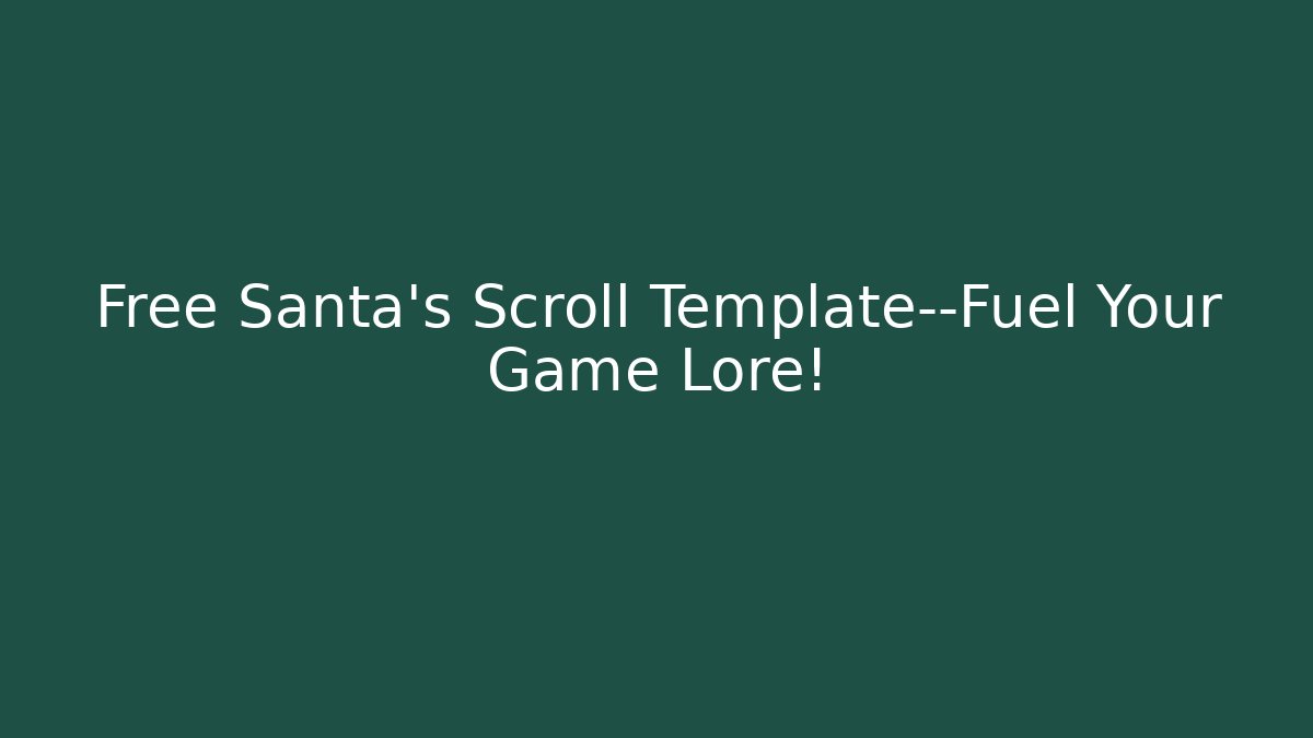 Free Santa's Scroll Template—Fuel Your Game Lore!
