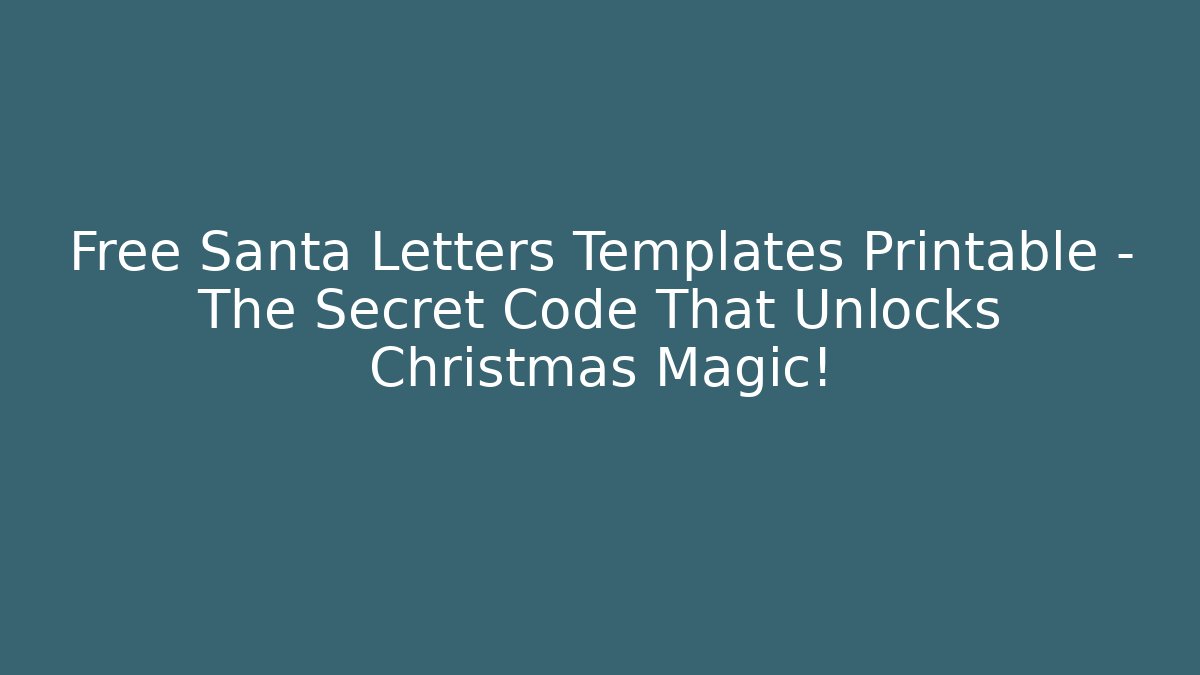 Free Santa Letters Templates Printable – The Secret Code That Unlocks Christmas Magic!