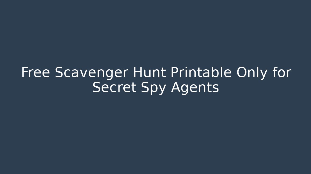 Free Scavenger Hunt Printable Only for Secret Spy Agents