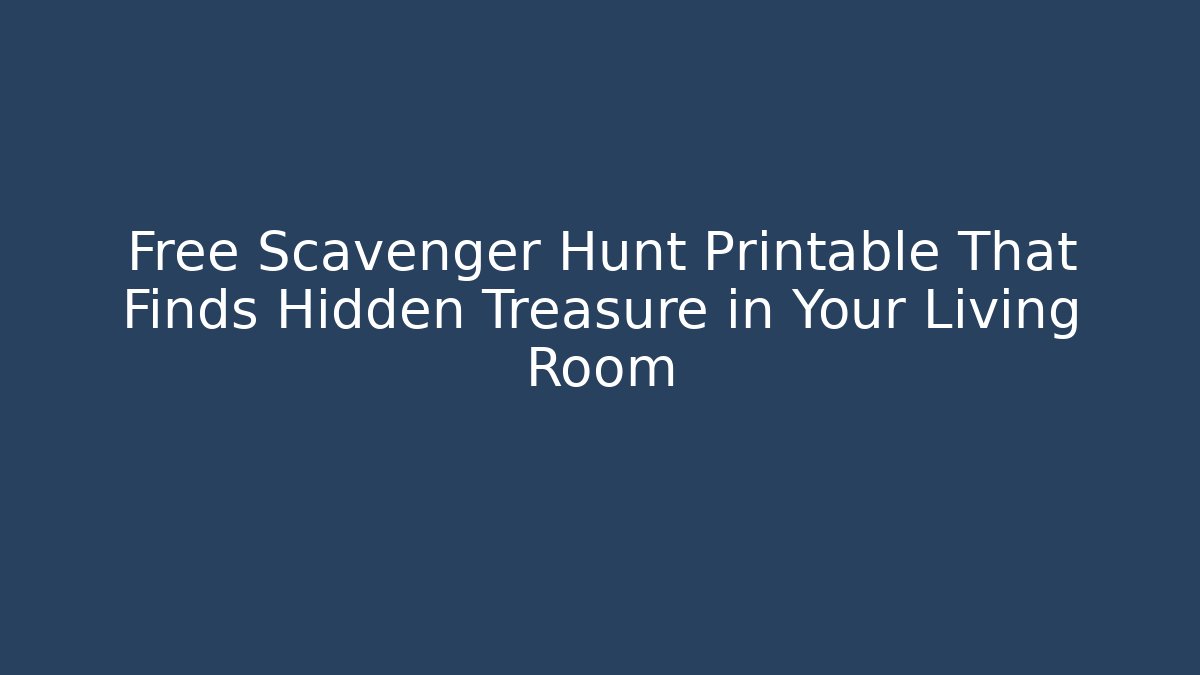 Free Scavenger Hunt Printable That Finds Hidden Treasure in Your Living Room