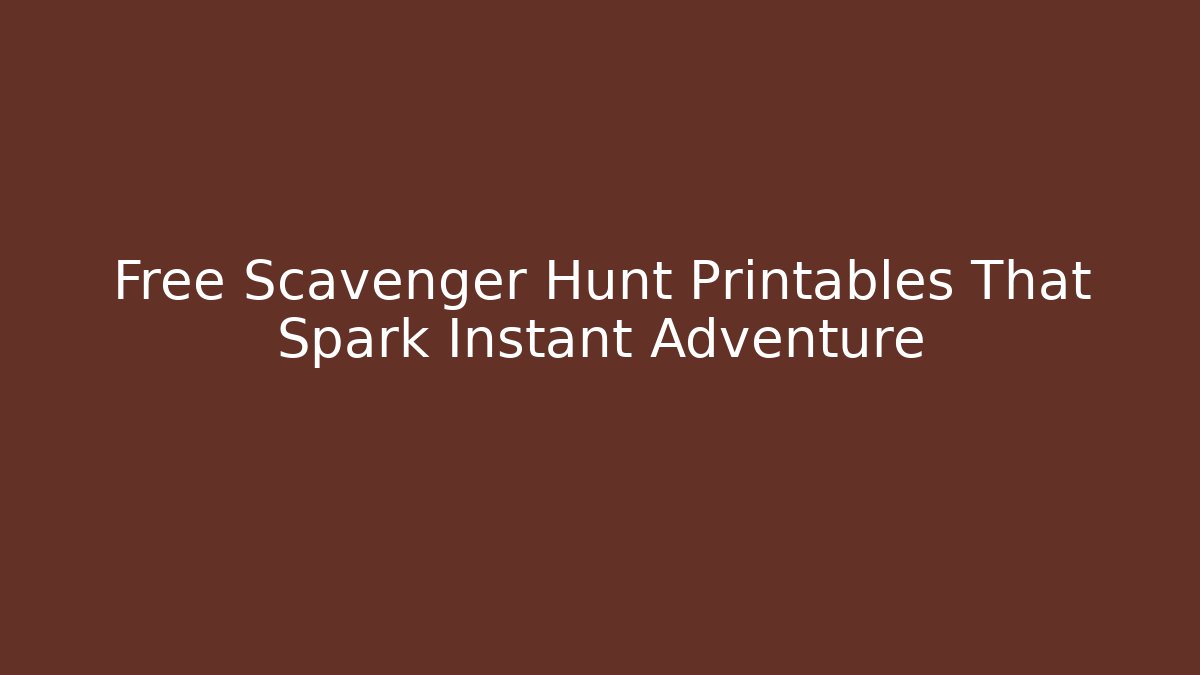 Free Scavenger Hunt Printables That Spark Instant Adventure