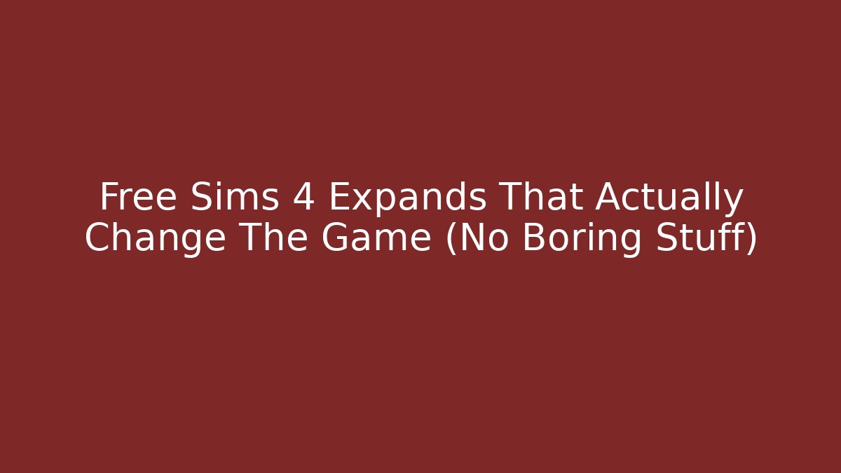 Free Sims 4 Expands That Actually Change The Game (No Boring Stuff)
