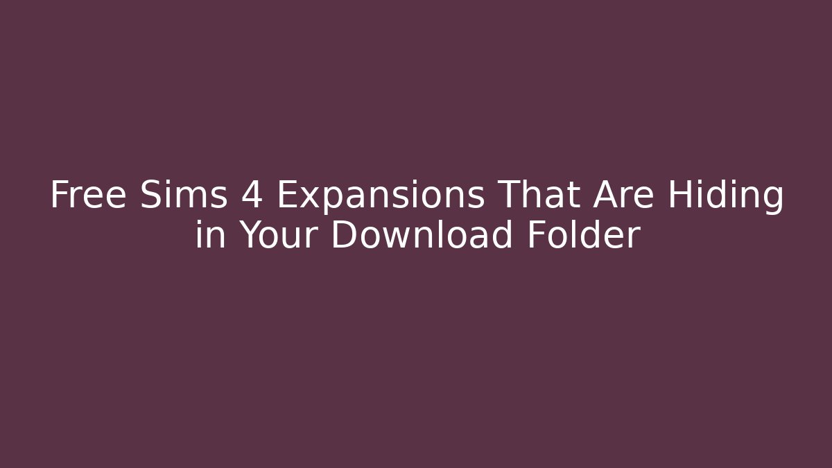Free Sims 4 Expansions That Are Hiding in Your Download Folder