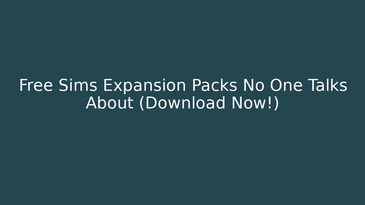 Free Sims Expansion Packs No One Talks About (Download Now!)