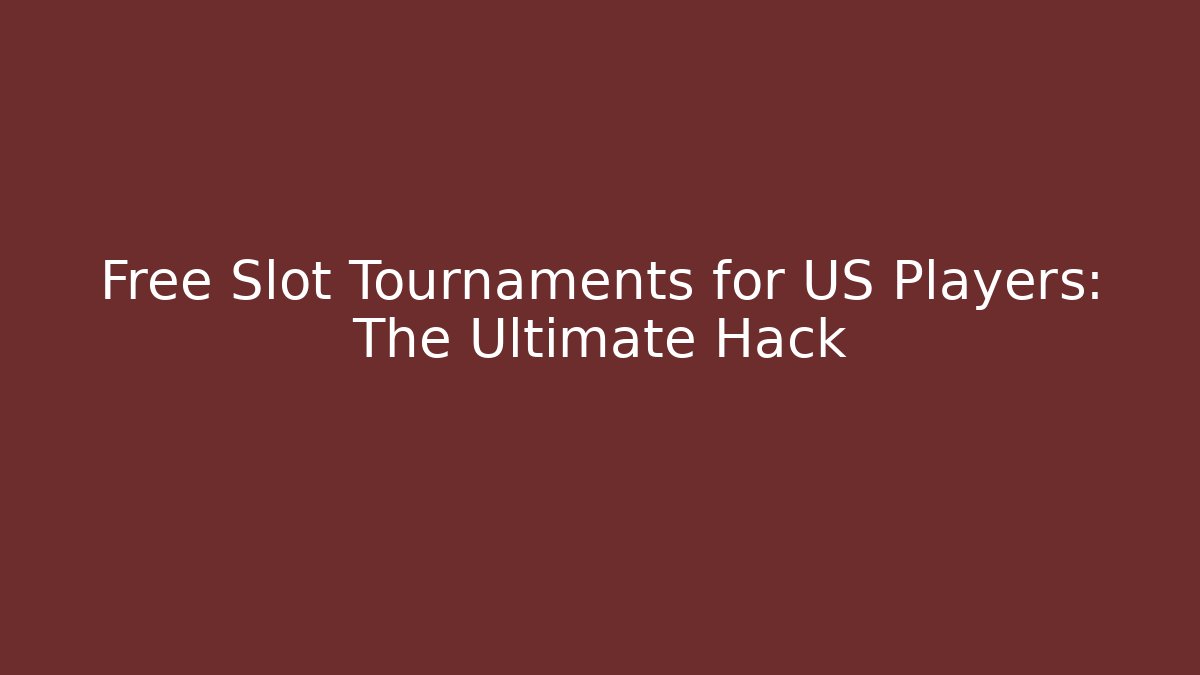 Free Slot Tournaments for US Players: The Ultimate Hack