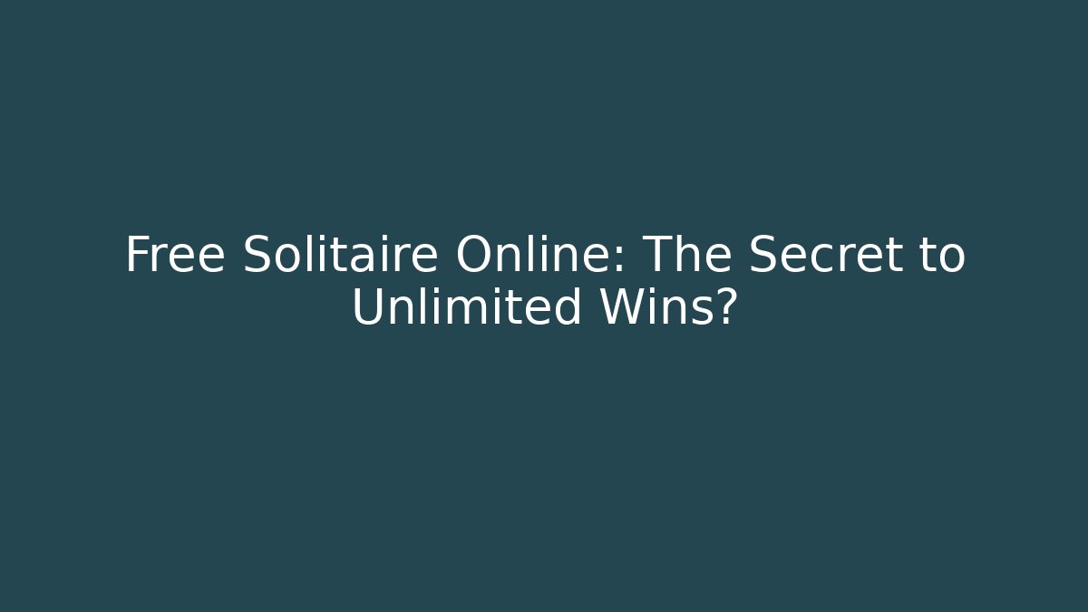 Free Solitaire Online: The Secret to Unlimited Wins?