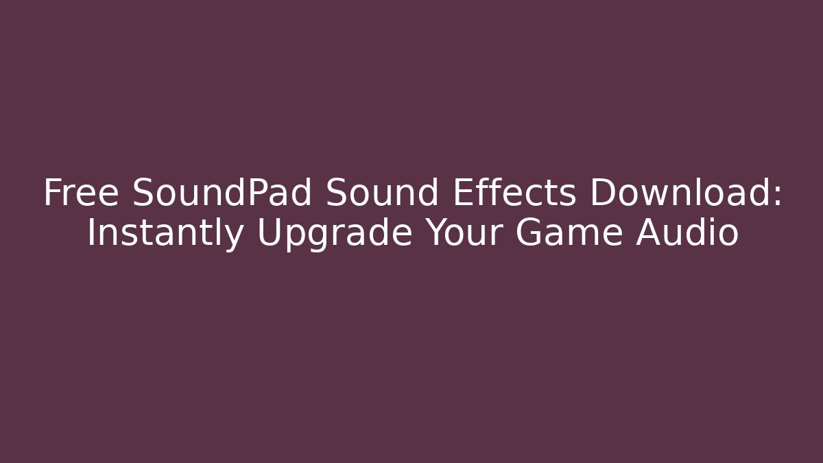 Free SoundPad Sound Effects Download: Instantly Upgrade Your Game Audio - Critter Realm
