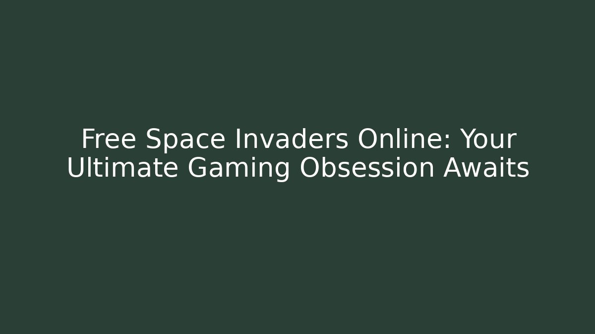 Free Space Invaders Online: Your Ultimate Gaming Obsession Awaits
