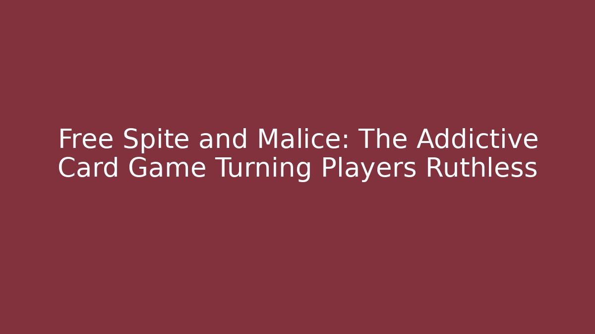 Free Spite and Malice: The Addictive Card Game Turning Players Ruthless