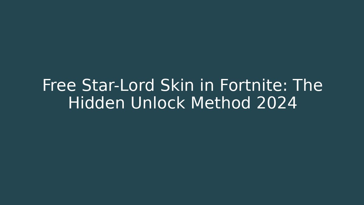 Free Star-Lord Skin in Fortnite: The Hidden Unlock Method 2024