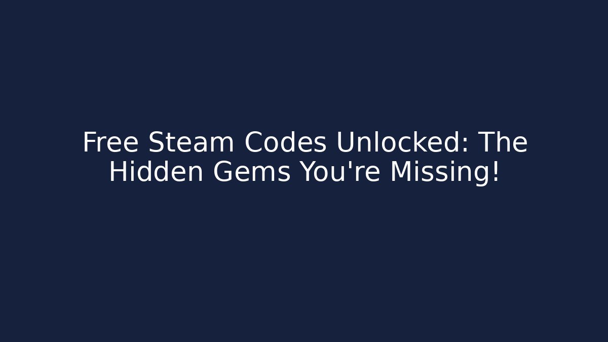 Free Steam Codes Unlocked: The Hidden Gems You’re Missing!