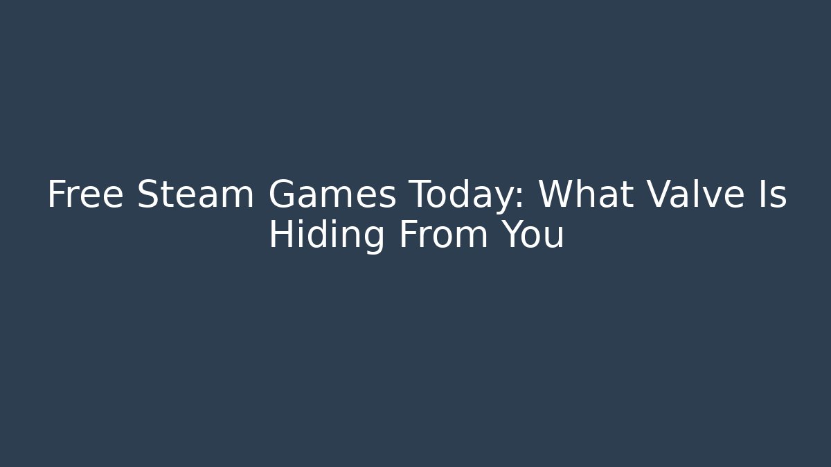 Free Steam Games Today: What Valve Is Hiding From You