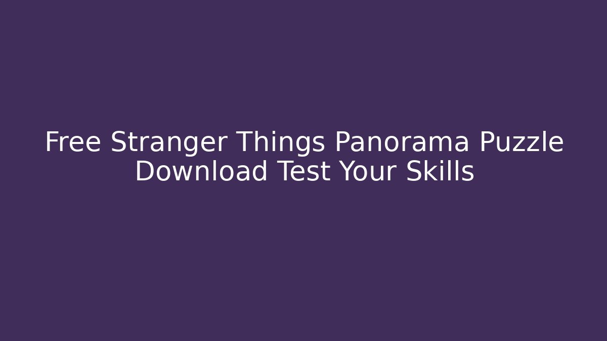 Free Stranger Things Panorama Puzzle Download Test Your Skills