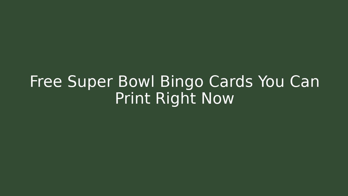 Free Super Bowl Bingo Cards You Can Print Right Now
