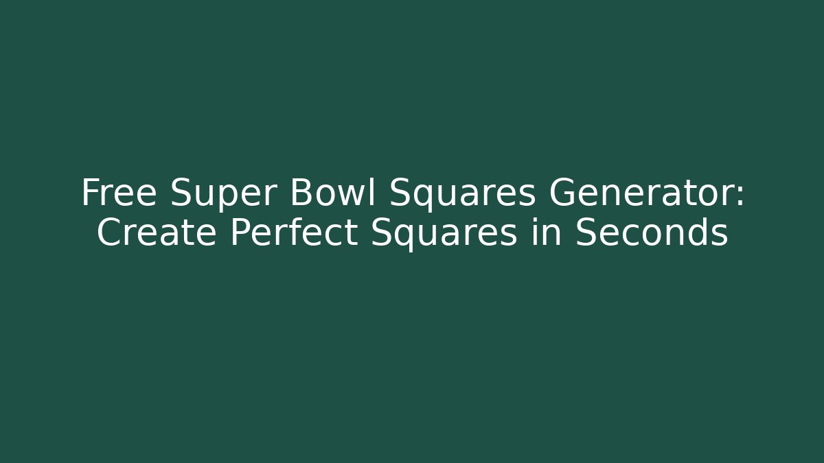 Free Super Bowl Squares Generator: Create Perfect Squares in Seconds