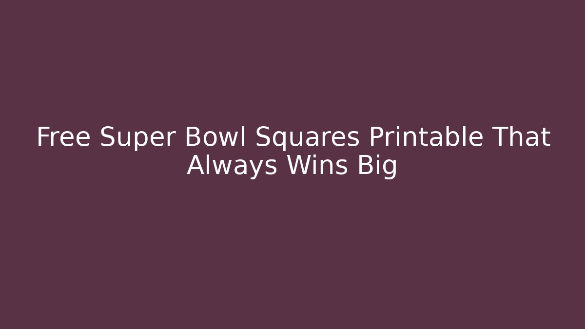 Free Super Bowl Squares Printable That Always Wins Big