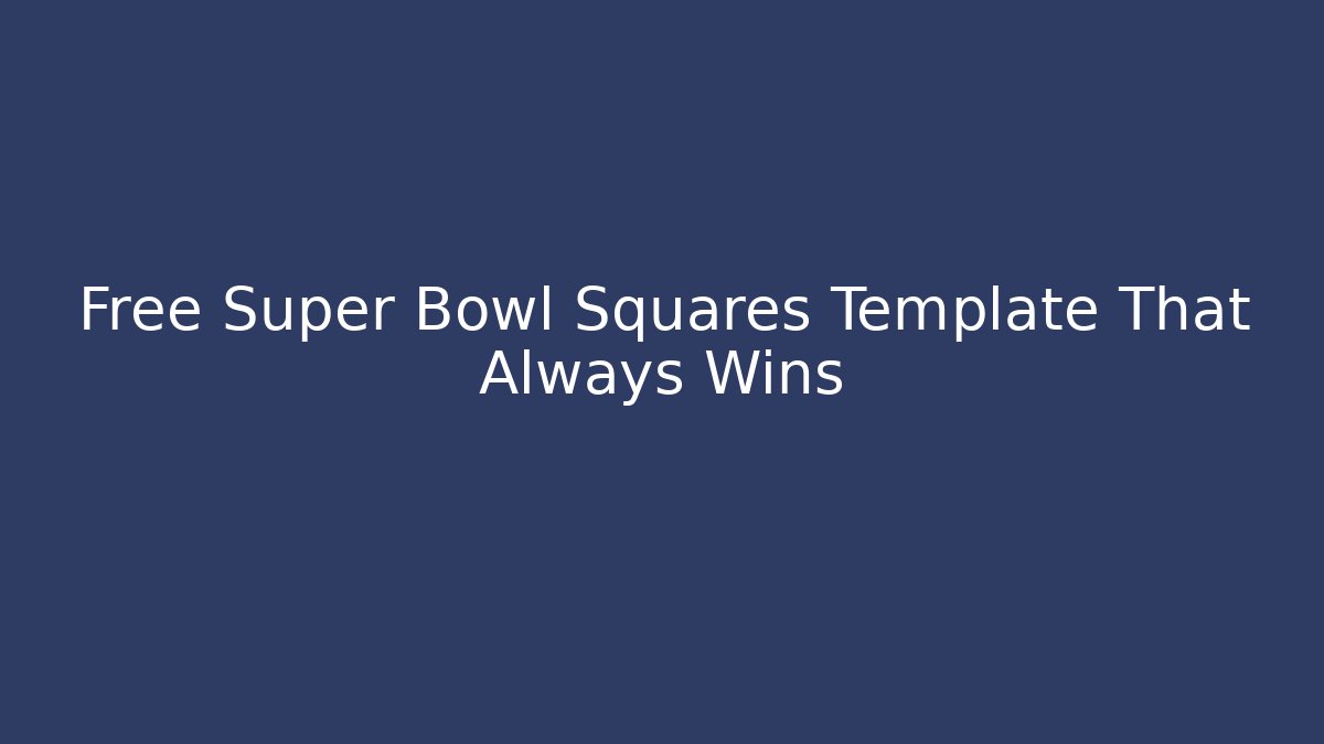 Free Super Bowl Squares Template That Always Wins
