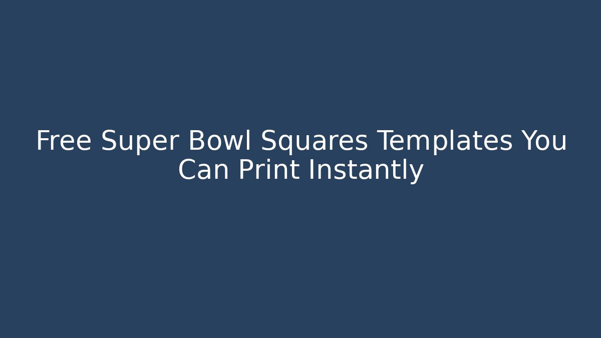 Free Super Bowl Squares Templates You Can Print Instantly