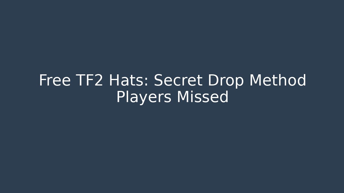 Free TF2 Hats: Secret Drop Method Players Missed - Critter Realm