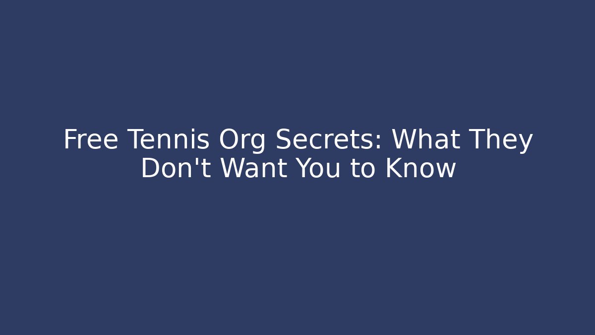 Free Tennis Org Secrets: What They Don’t Want You to Know
