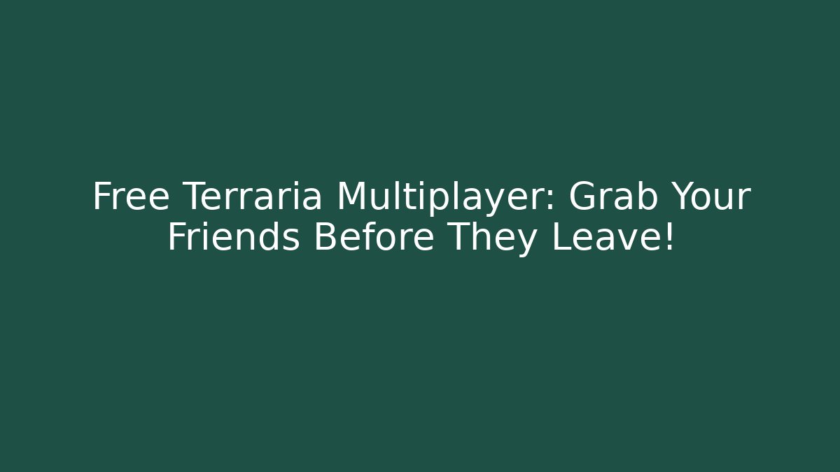 Free Terraria Multiplayer: Grab Your Friends Before They Leave! - Critter Realm