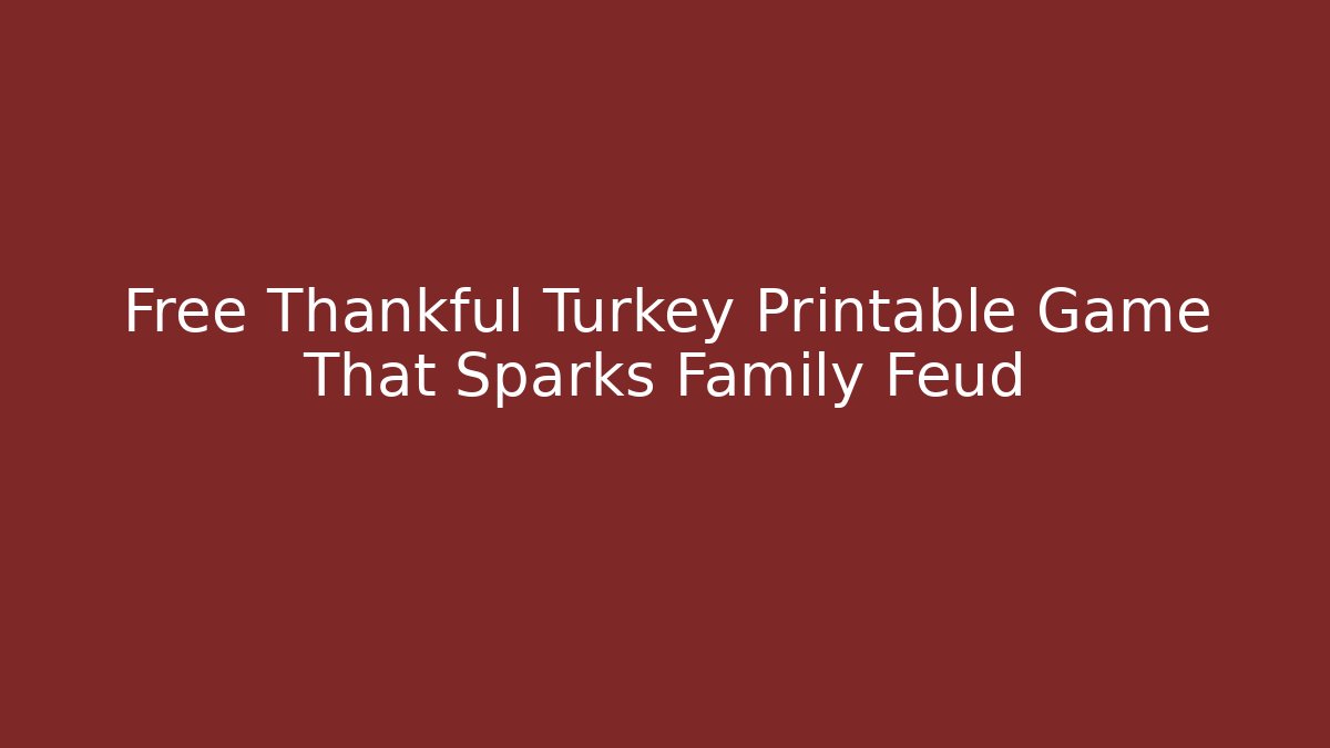 Free Thankful Turkey Printable Game That Sparks Family Feud