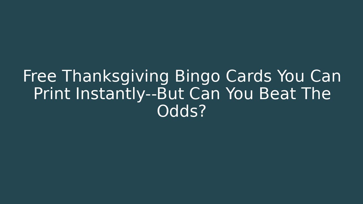 Free Thanksgiving Bingo Cards You Can Print Instantly—But Can You Beat The Odds?