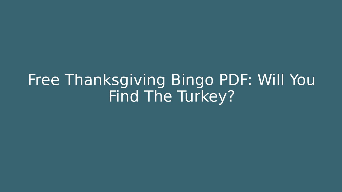 Free Thanksgiving Bingo PDF: Will You Find The Turkey?