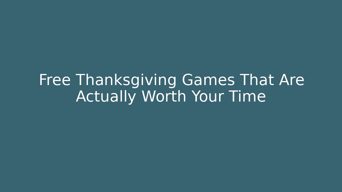 Free Thanksgiving Games That Are Actually Worth Your Time