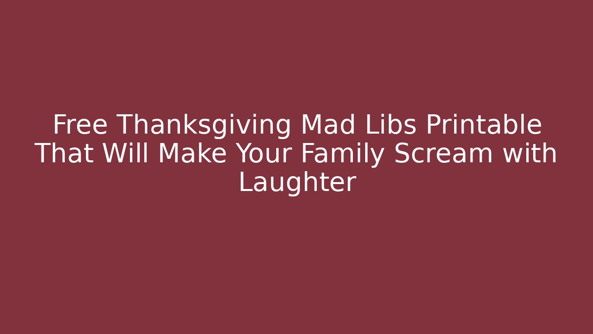 Free Thanksgiving Mad Libs Printable That Will Make Your Family Scream with Laughter
