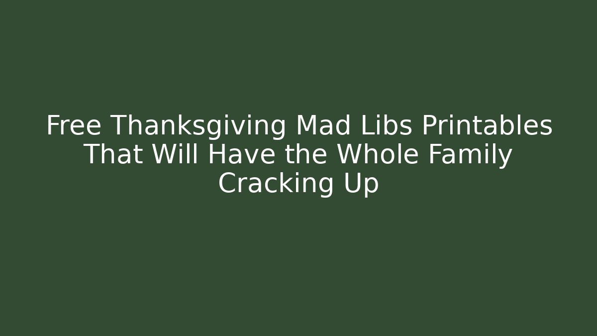 Free Thanksgiving Mad Libs Printables That Will Have the Whole Family Cracking Up