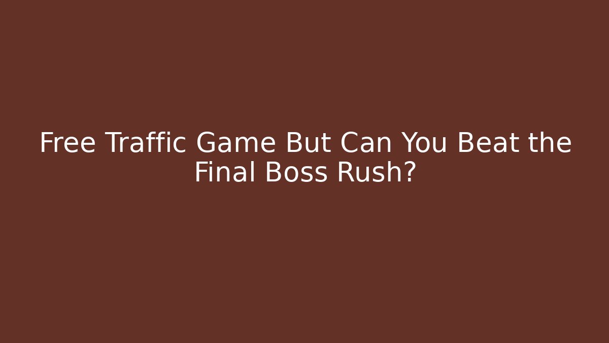 Free Traffic Game But Can You Beat the Final Boss Rush?