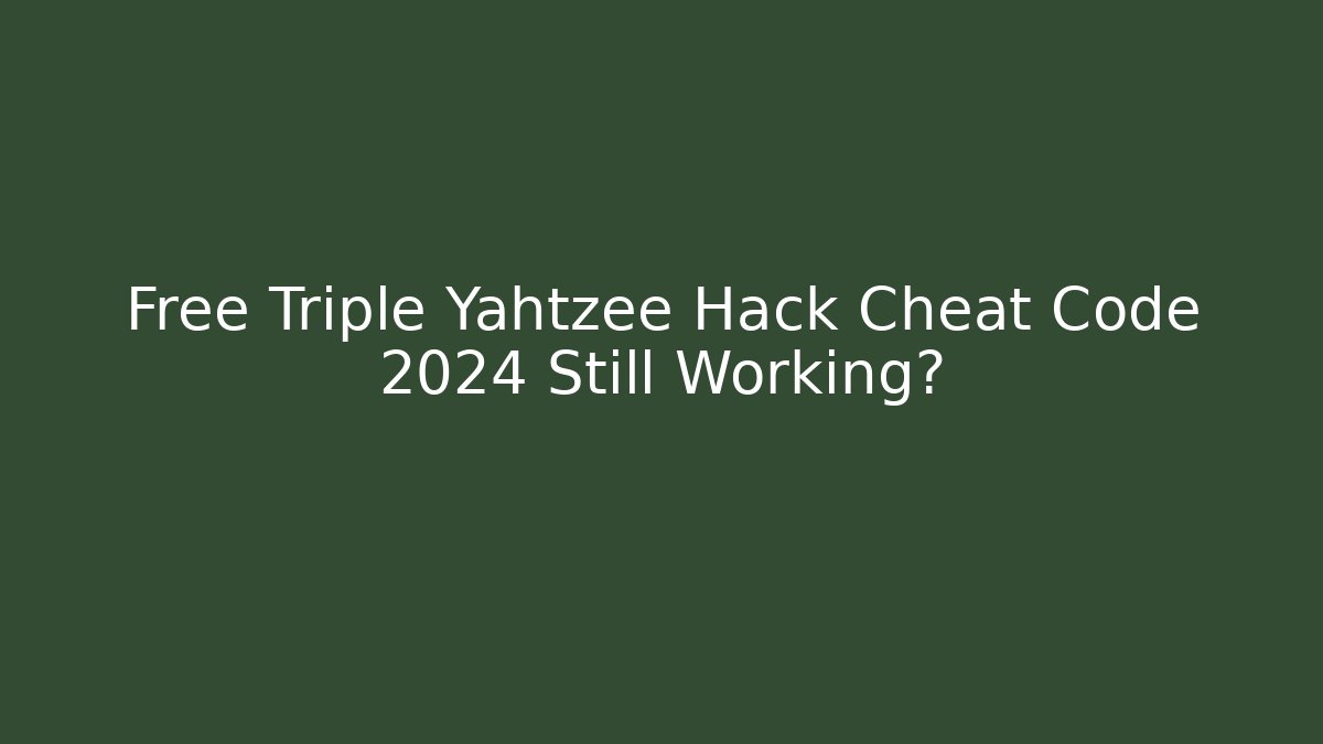 Free Triple Yahtzee Hack Cheat Code 2024 Still Working?