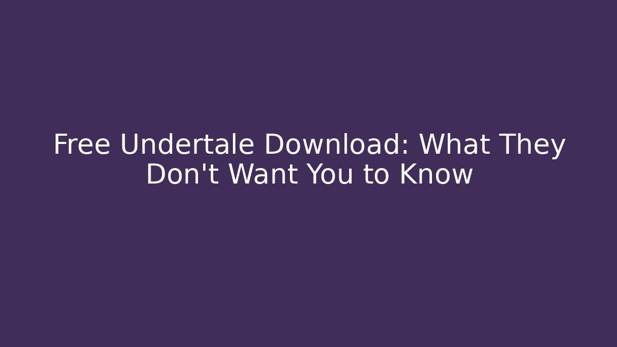 Free Undertale Download: What They Don't Want You to Know