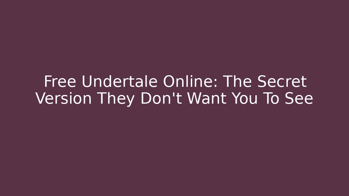 Free Undertale Online: The Secret Version They Don't Want You To See