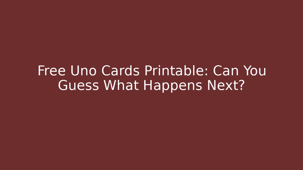 Free Uno Cards Printable: Can You Guess What Happens Next?