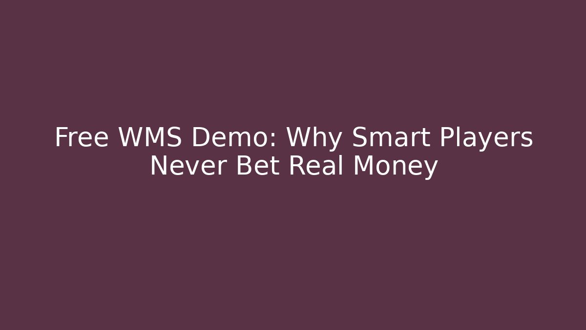Free WMS Demo: Why Smart Players Never Bet Real Money