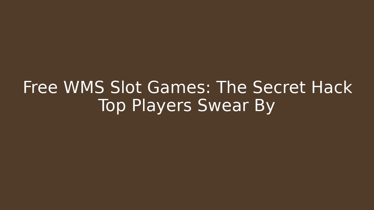 Free WMS Slot Games: The Secret Hack Top Players Swear By