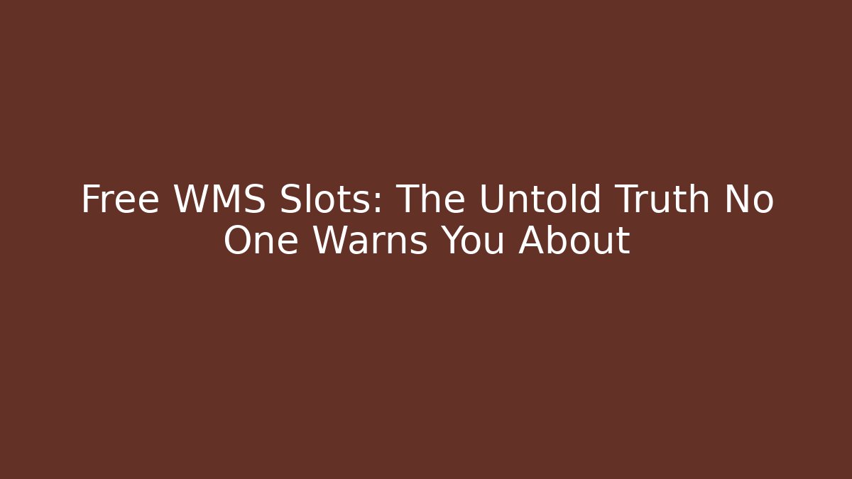 Free WMS Slots: The Untold Truth No One Warns You About