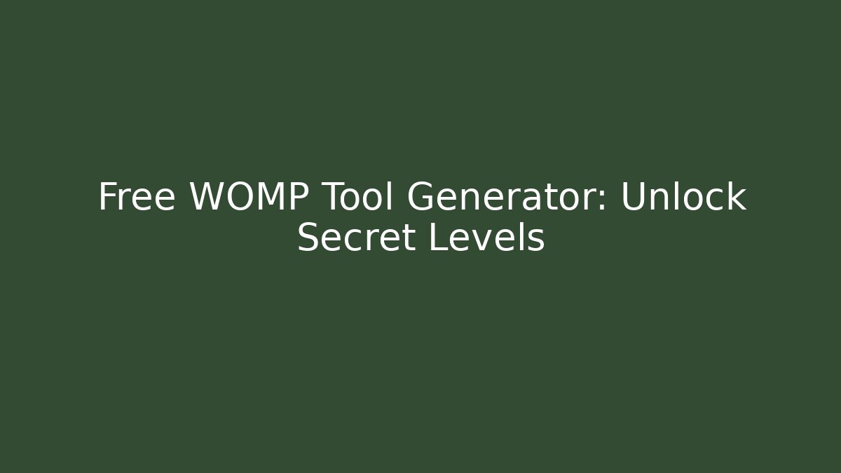 Free WOMP Tool Generator: Unlock Secret Levels