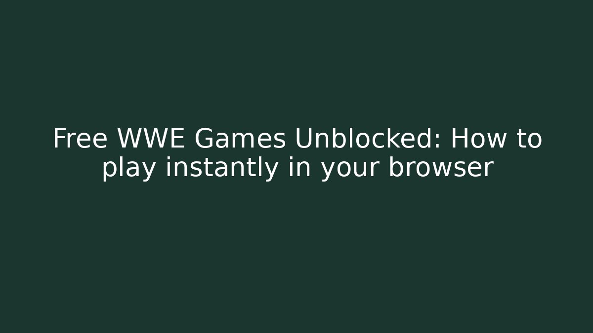Free WWE Games Unblocked: How to play instantly in your browser
