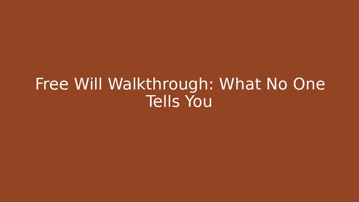 Free Will Walkthrough: What No One Tells You