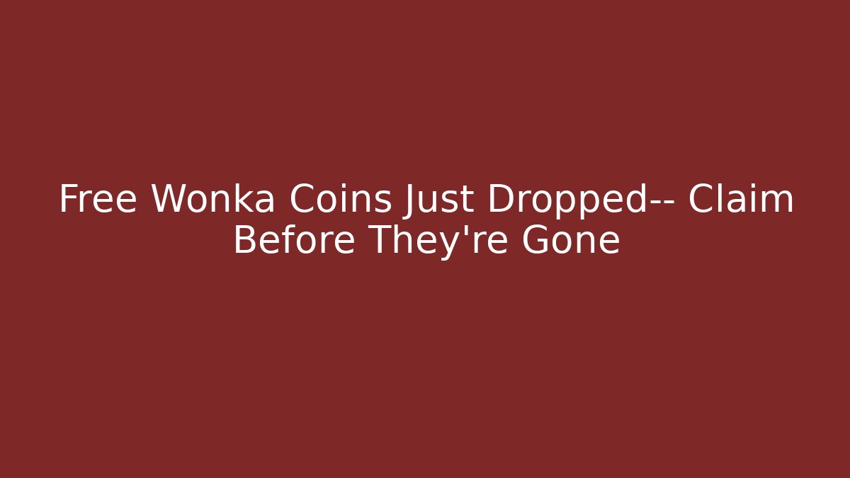 Free Wonka Coins Just Dropped— Claim Before They're Gone