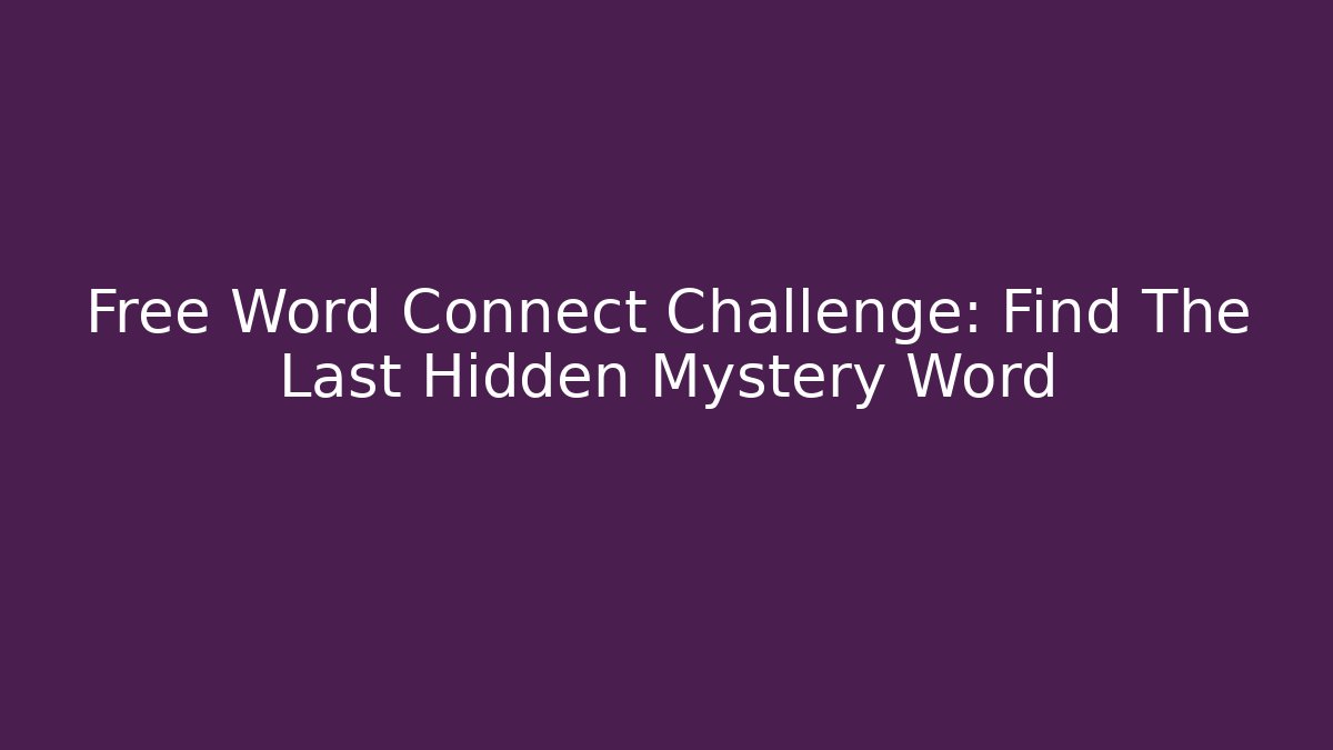 Free Word Connect Challenge: Find The Last Hidden Mystery Word