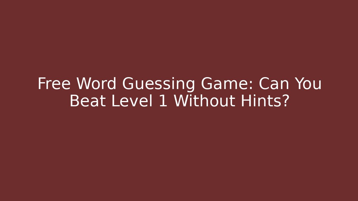 Free Word Guessing Game: Can You Beat Level 1 Without Hints?
