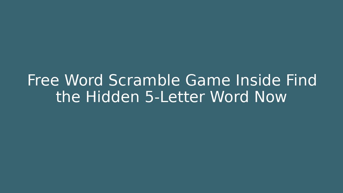 Free Word Scramble Game Inside Find the Hidden 5-Letter Word Now