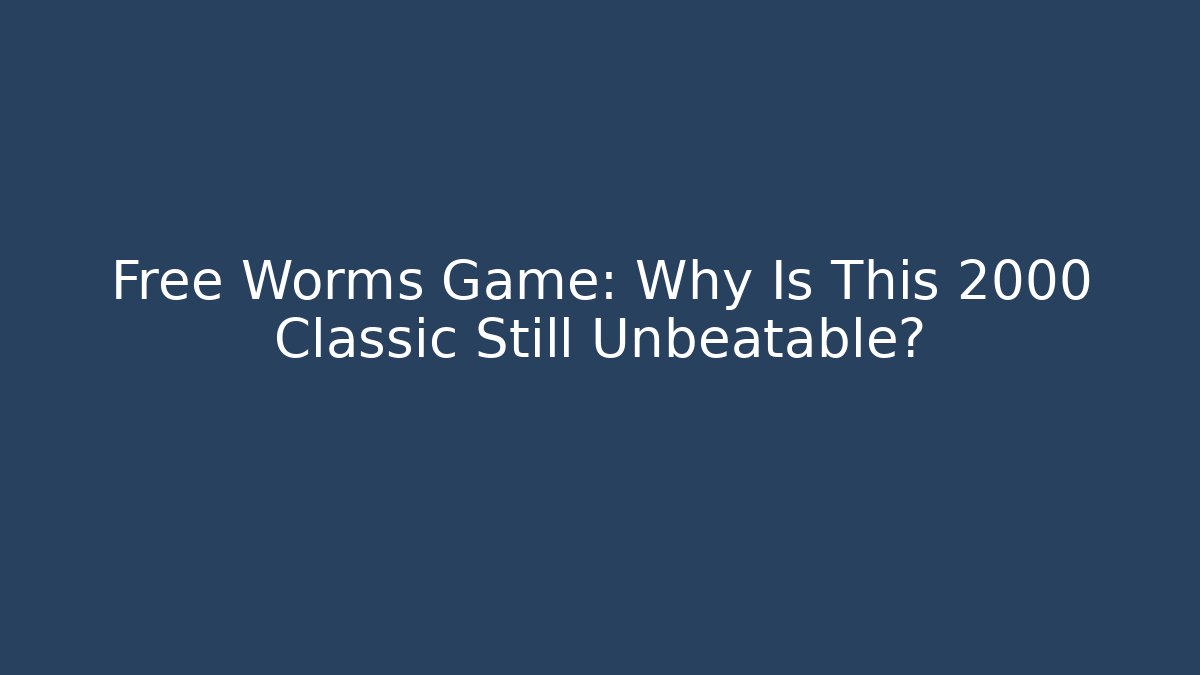 Free Worms Game: Why Is This 2000 Classic Still Unbeatable?