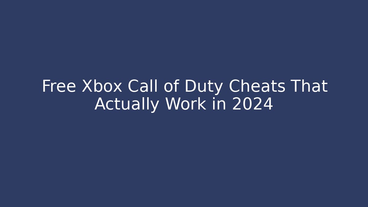 Free Xbox Call of Duty Cheats That Actually Work in 2024